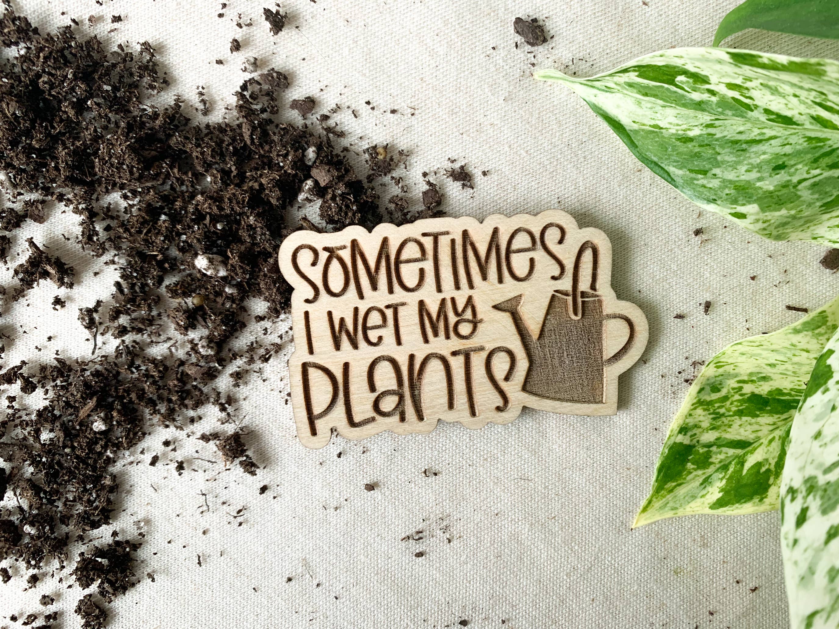 Sometimes I Wet My Plants Magnet
