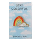 Stay Colorful - Enamel Pin