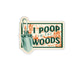 I Poop in the Woods Sticker