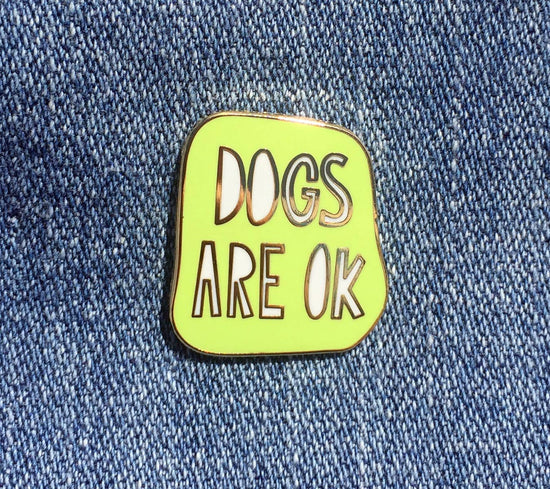 Dogs are OK - enamel pin