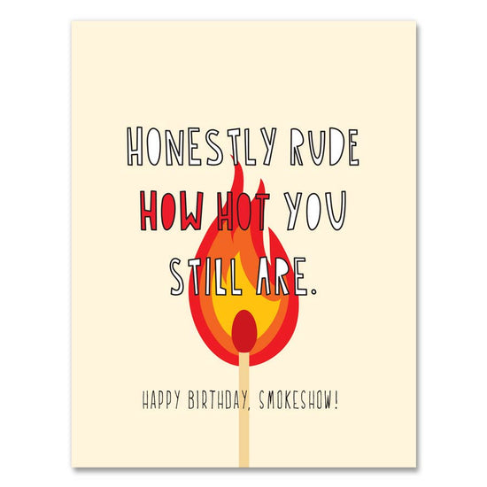 Rude How Hot You Still Are - Happy Birthday - card